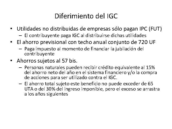 Diferimiento del IGC • Utilidades no distribuidas de empresas sólo pagan IPC (FUT) –