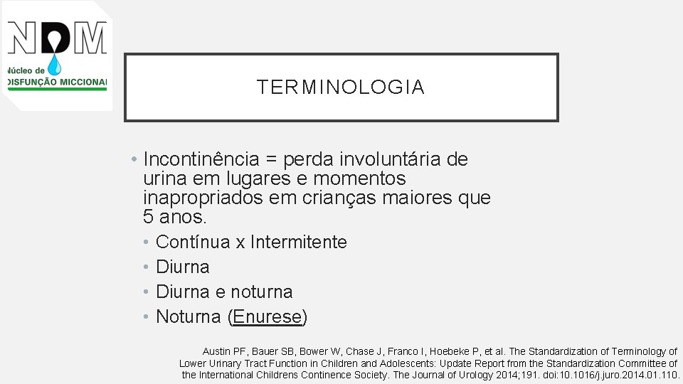 TERMINOLOGIA • Incontinência = perda involuntária de urina em lugares e momentos inapropriados em