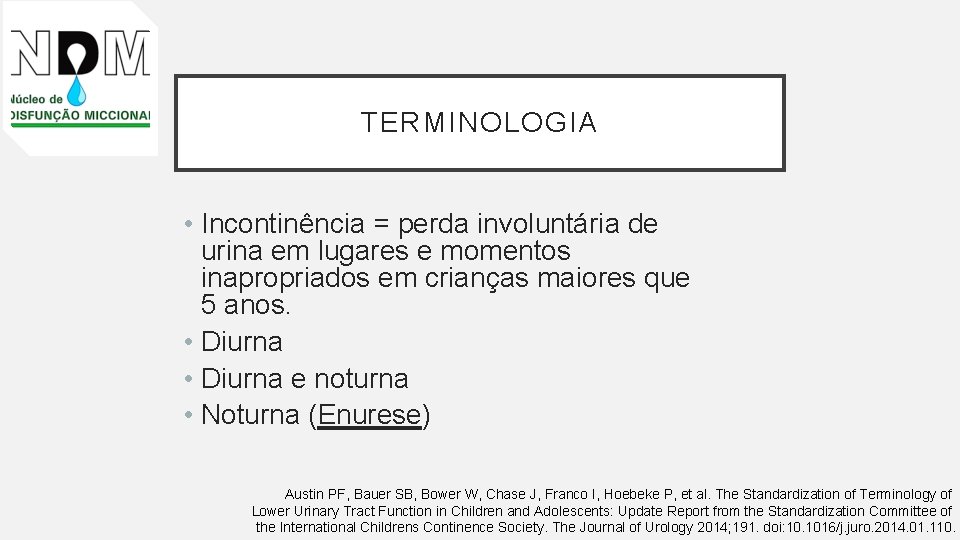 TERMINOLOGIA • Incontinência = perda involuntária de urina em lugares e momentos inapropriados em