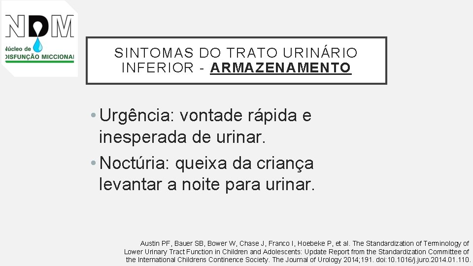 SINTOMAS DO TRATO URINÁRIO INFERIOR - ARMAZENAMENTO • Urgência: vontade rápida e inesperada de