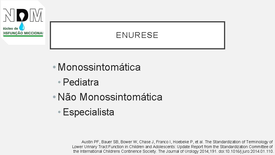 ENURESE • Monossintomática • Pediatra • Não Monossintomática • Especialista Austin PF, Bauer SB,