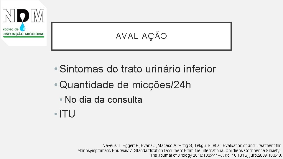 AVALIAÇÃO • Sintomas do trato urinário inferior • Quantidade de micções/24 h • No