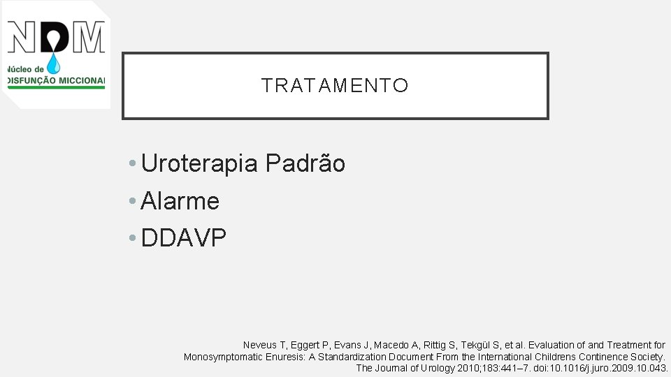 TRATAMENTO • Uroterapia Padrão • Alarme • DDAVP Neveus T, Eggert P, Evans J,