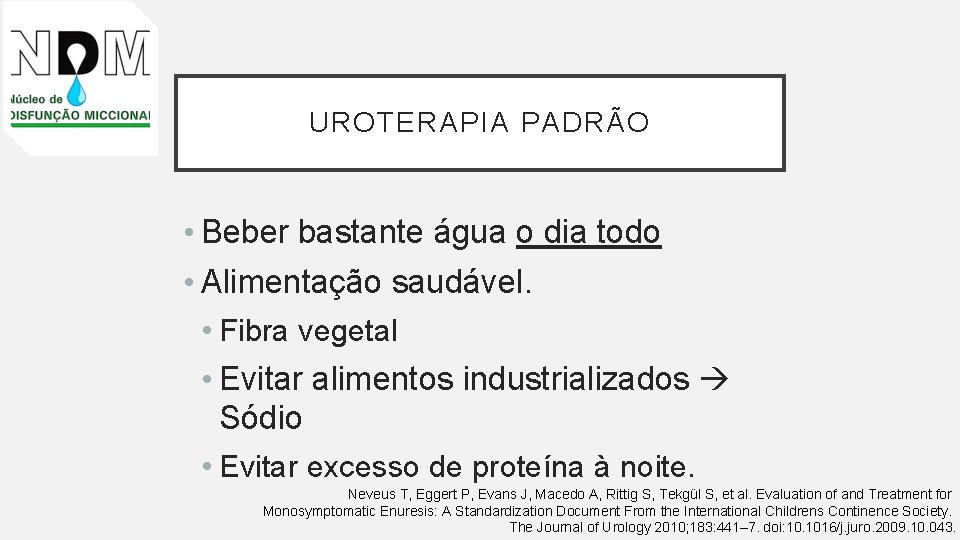 UROTERAPIA PADRÃO • Beber bastante água o dia todo • Alimentação saudável. • Fibra