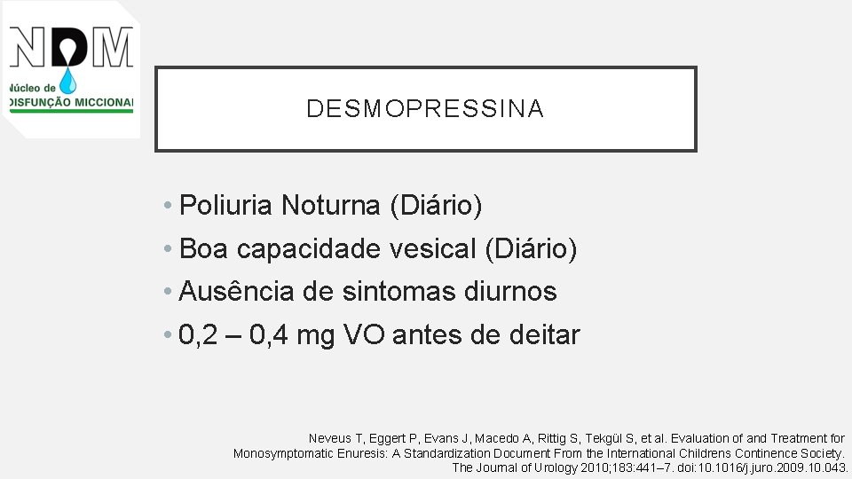 DESMOPRESSINA • Poliuria Noturna (Diário) • Boa capacidade vesical (Diário) • Ausência de sintomas