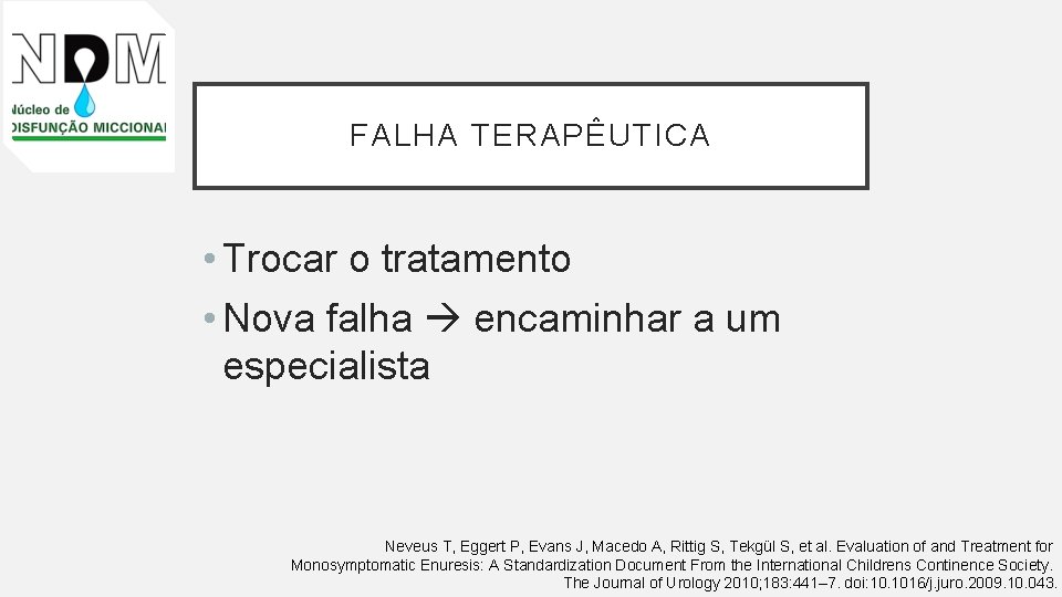 FALHA TERAPÊUTICA • Trocar o tratamento • Nova falha encaminhar a um especialista Neveus