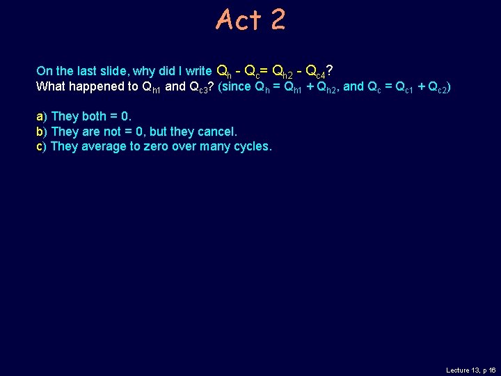 Act 2 On the last slide, why did I write Qh - Qc= Qh