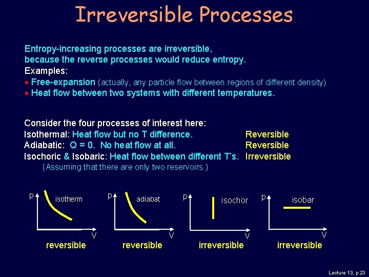 Irreversible Processes Entropy-increasing processes are irreversible, because the reverse processes would reduce entropy. Examples: