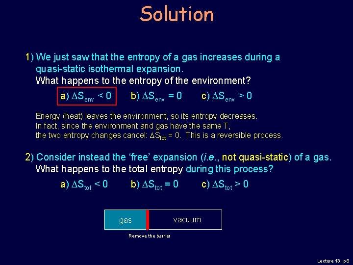 Solution 1) We just saw that the entropy of a gas increases during a