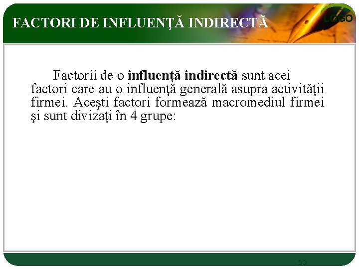 LOGO FACTORI DE INFLUENŢĂ INDIRECTĂ Factorii de o influenţă indirectă sunt acei factori care