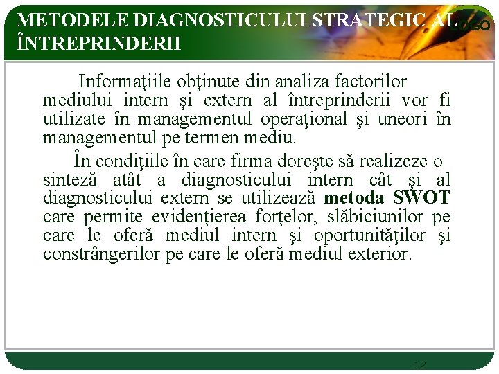 METODELE DIAGNOSTICULUI STRATEGIC ALLOGO ÎNTREPRINDERII Informaţiile obţinute din analiza factorilor mediului intern şi extern