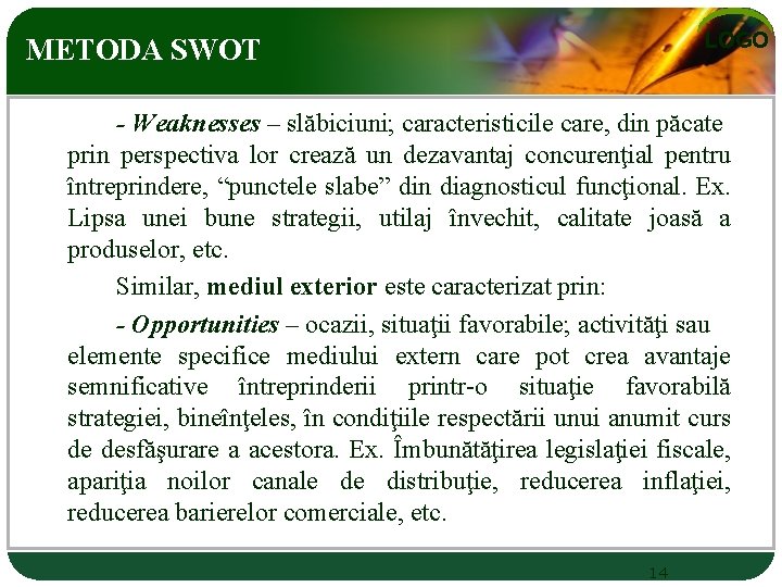 LOGO METODA SWOT - Weaknesses – slăbiciuni; caracteristicile care, din păcate prin perspectiva lor