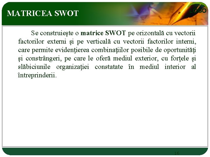 LOGO MATRICEA SWOT Se construieşte o matrice SWOT pe orizontală cu vectorii factorilor externi