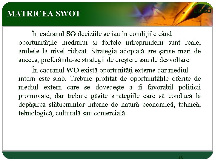 LOGO MATRICEA SWOT În cadranul SO deciziile se iau în condiţiile când oportunităţile mediului