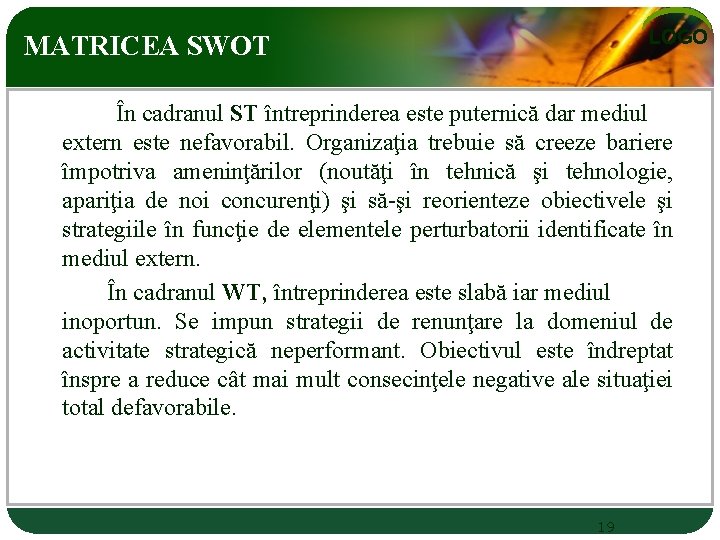 LOGO MATRICEA SWOT În cadranul ST întreprinderea este puternică dar mediul extern este nefavorabil.