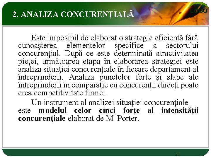 LOGO 2. ANALIZA CONCURENŢIALĂ Este imposibil de elaborat o strategie eficientă fără cunoaşterea elementelor