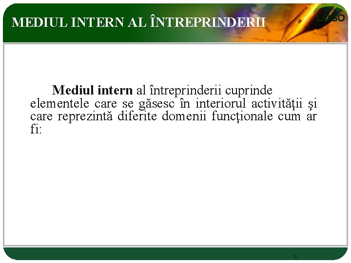 LOGO MEDIUL INTERN AL ÎNTREPRINDERII Mediul intern al întreprinderii cuprinde elementele care se găsesc