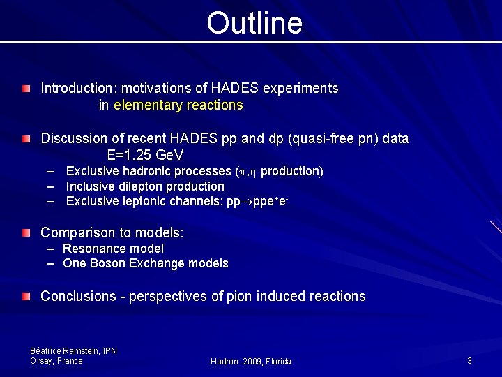 Outline Introduction: motivations of HADES experiments in elementary reactions Discussion of recent HADES pp