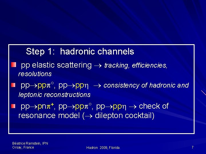  Step 1: hadronic channels pp elastic scattering tracking, efficiencies, resolutions pp pp °,
