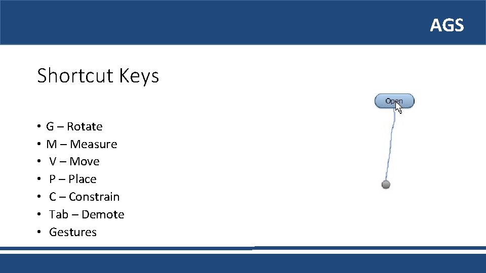 AGS Shortcut Keys • • G – Rotate M – Measure V – Move