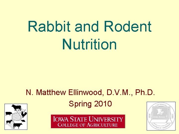 Rabbit and Rodent Nutrition N. Matthew Ellinwood, D. V. M. , Ph. D. Spring