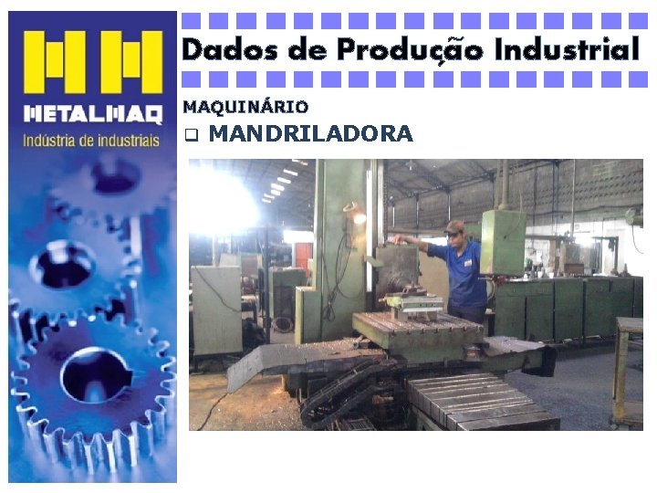 ~ Dados de Producao Industrial ´ MAQUINÁRIO q MANDRILADORA 