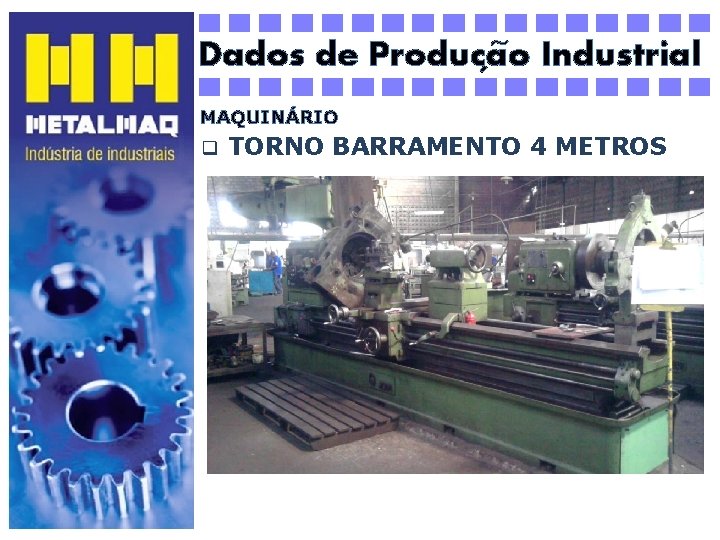 ~ Dados de Producao Industrial ´ MAQUINÁRIO q TORNO BARRAMENTO 4 METROS 