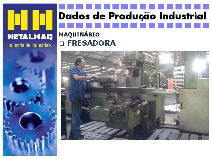 ~ Dados de Producao Industrial ´ MAQUINÁRIO q FRESADORA 