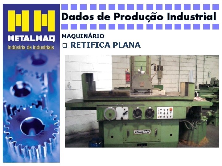 ~ Dados de Producao Industrial ´ MAQUINÁRIO q RETIFICA PLANA 