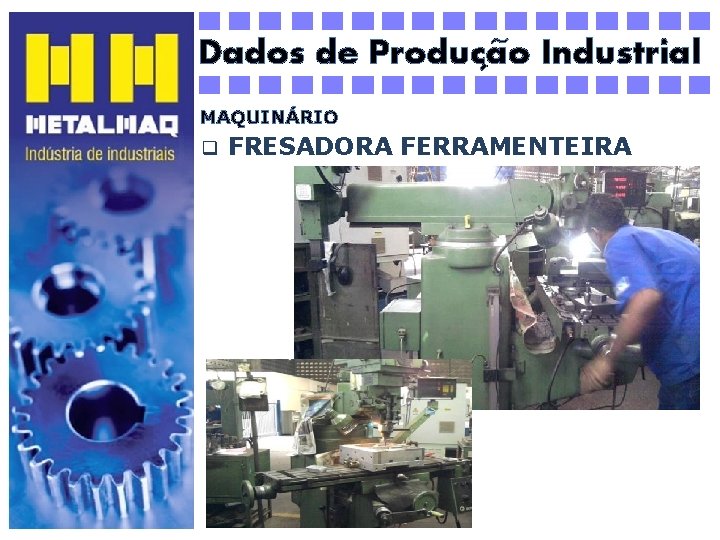~ Industrial Dados de Producao ´ MAQUINÁRIO q FRESADORA FERRAMENTEIRA 