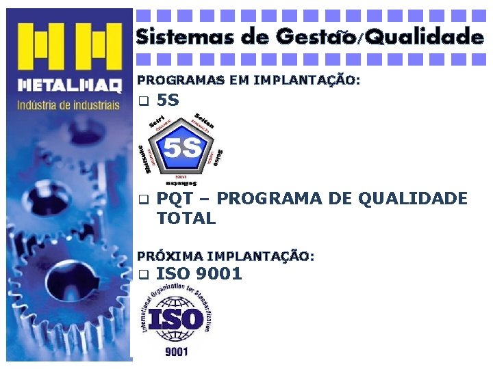 ~ Sistemas de Gestao/Qualidade PROGRAMAS EM IMPLANTAÇÃO: q 5 S q PQT – PROGRAMA