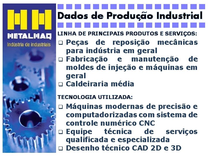 ~ Dados de Producao Industrial ´ LINHA DE PRINCIPAIS PRODUTOS E SERVIÇOS: Peças de