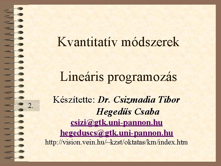 Kvantitatív módszerek Lineáris programozás 2. Készítette: Dr. Csizmadia Tibor Hegedűs Csaba csizi@gtk. uni-pannon. hu