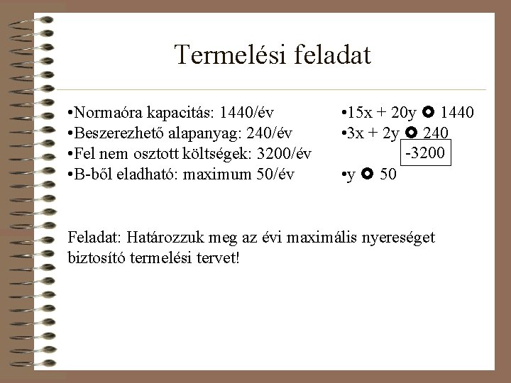 Termelési feladat • Normaóra kapacitás: 1440/év • Beszerezhető alapanyag: 240/év • Fel nem osztott