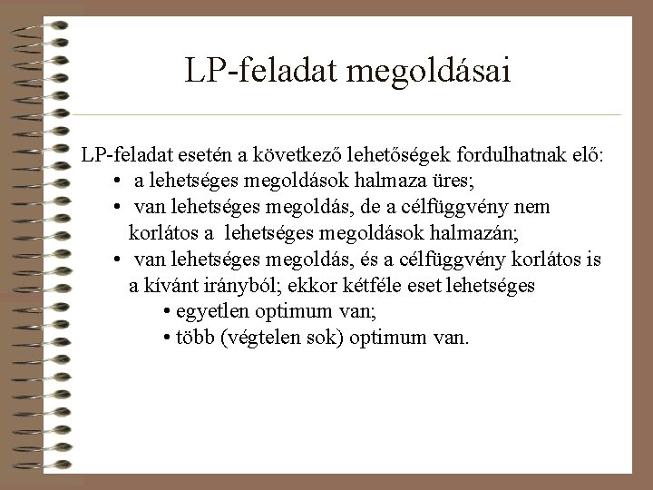 LP-feladat megoldásai LP-feladat esetén a következő lehetőségek fordulhatnak elő: • a lehetséges megoldások halmaza