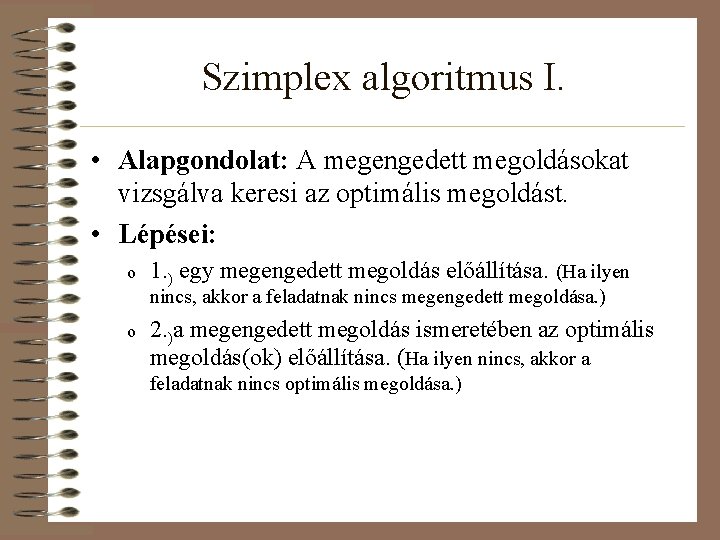 Szimplex algoritmus I. • Alapgondolat: A megengedett megoldásokat vizsgálva keresi az optimális megoldást. •