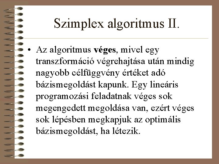 Szimplex algoritmus II. • Az algoritmus véges, mivel egy transzformáció végrehajtása után mindig nagyobb