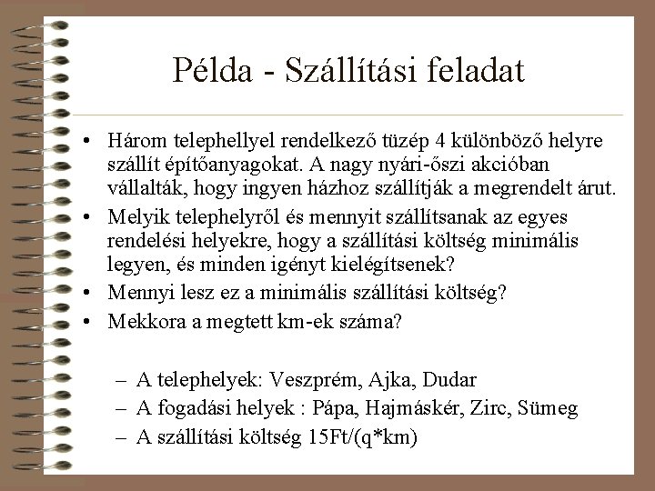 Példa - Szállítási feladat • Három telephellyel rendelkező tüzép 4 különböző helyre szállít építőanyagokat.