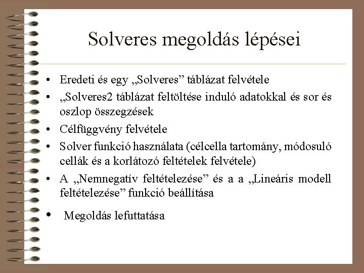 Solveres megoldás lépései • Eredeti és egy „Solveres” táblázat felvétele • „Solveres 2 táblázat