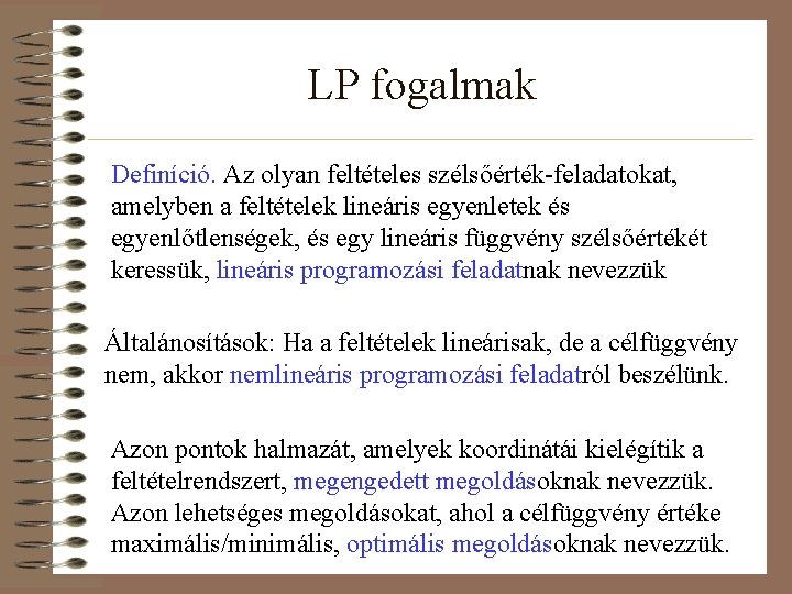 LP fogalmak Definíció. Az olyan feltételes szélsőérték-feladatokat, amelyben a feltételek lineáris egyenletek és egyenlőtlenségek,