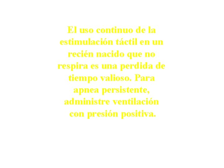 El uso continuo de la estimulación táctil en un recién nacido que no respira