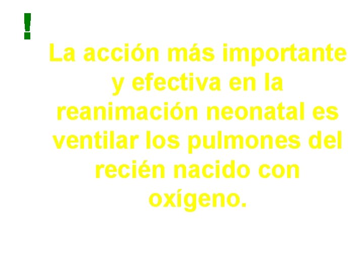 La acción más importante y efectiva en la reanimación neonatal es ventilar los pulmones