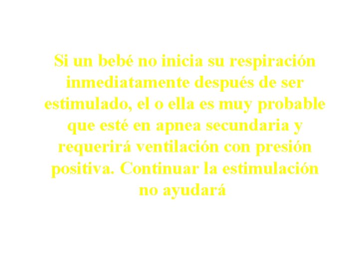 Si un bebé no inicia su respiración inmediatamente después de ser estimulado, el o