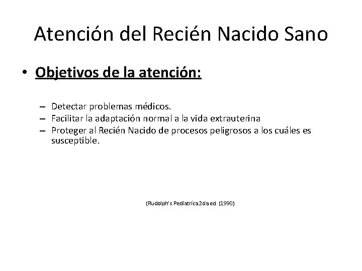 Atención del Recién Nacido Sano • Objetivos de la atención: – Detectar problemas médicos.