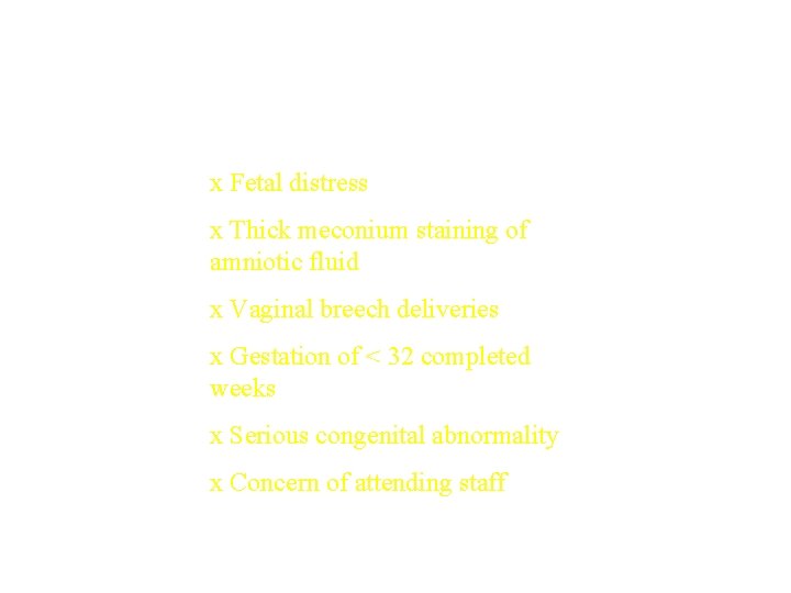 Conditions in which neonatal resuscitation may be needed* x Fetal distress x Thick meconium