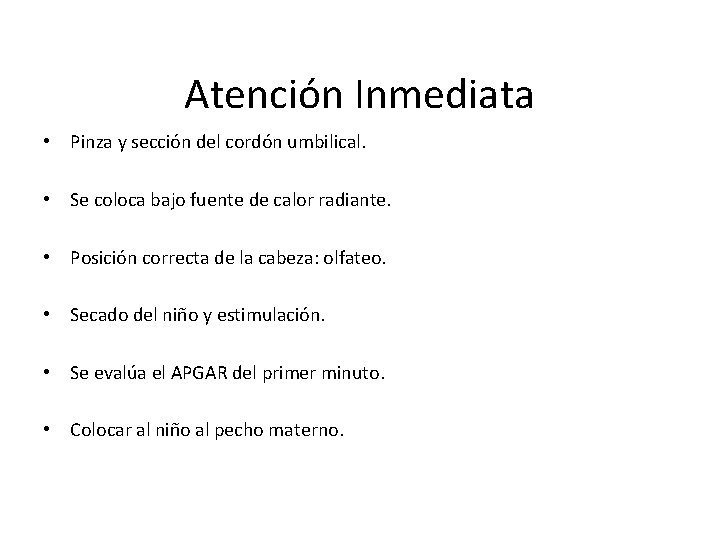 Atención Inmediata • Pinza y sección del cordón umbilical. • Se coloca bajo fuente