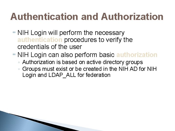 Authentication and Authorization NIH Login will perform the necessary authentication procedures to verify the