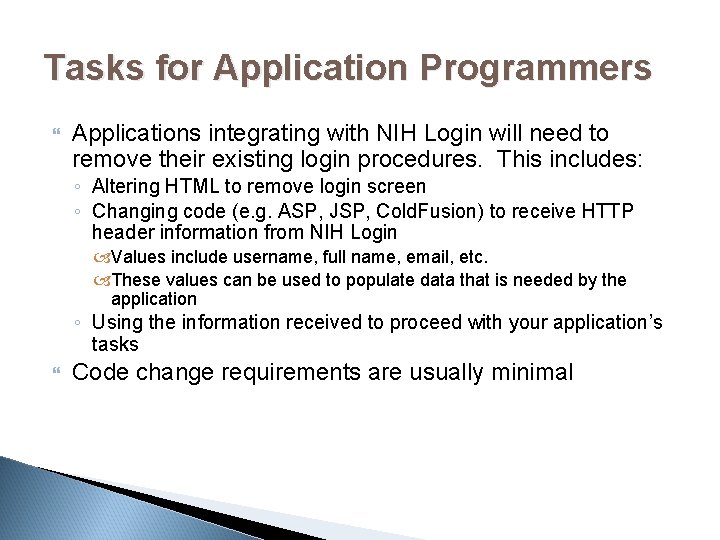 Tasks for Application Programmers Applications integrating with NIH Login will need to remove their