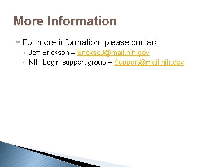 More Information For more information, please contact: ◦ Jeff Erickson – Erickso. J@mail. nih.