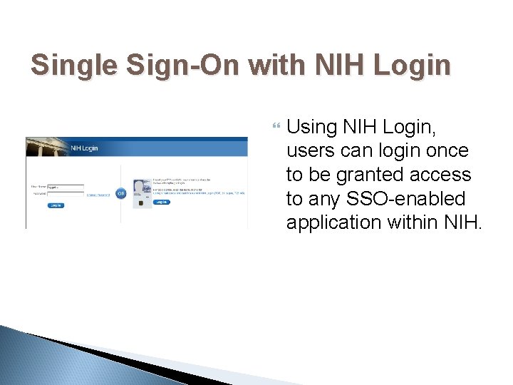 Single Sign-On with NIH Login Using NIH Login, users can login once to be